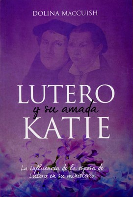 Lutero Y Su Amada Katie (Rústica) [Libro]