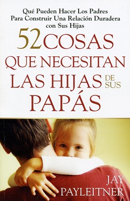 52 Cosas que necesitan las hijas de sus Papás (Rústica) [Libro]