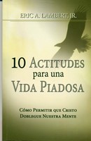 10 Actitudes para una vida piadosa (RÚSTICA) [Libro]